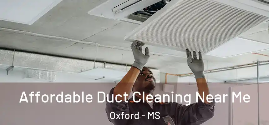  Affordable Duct Cleaning Near Me Oxford - MS