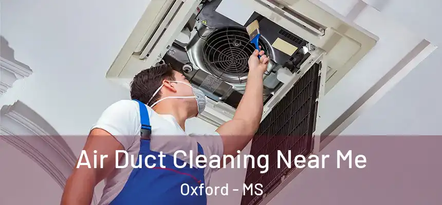  Air Duct Cleaning Near Me Oxford - MS