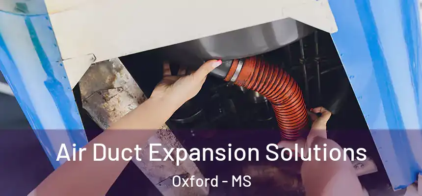  Air Duct Expansion Solutions Oxford - MS