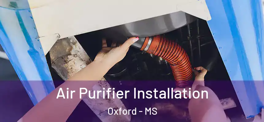  Air Purifier Installation Oxford - MS