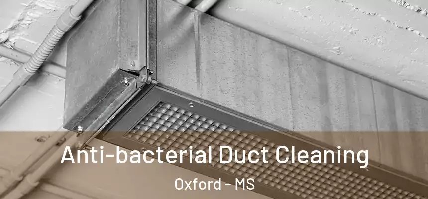  Anti-bacterial Duct Cleaning Oxford - MS