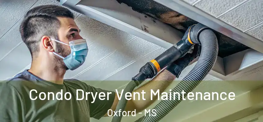  Condo Dryer Vent Maintenance Oxford - MS