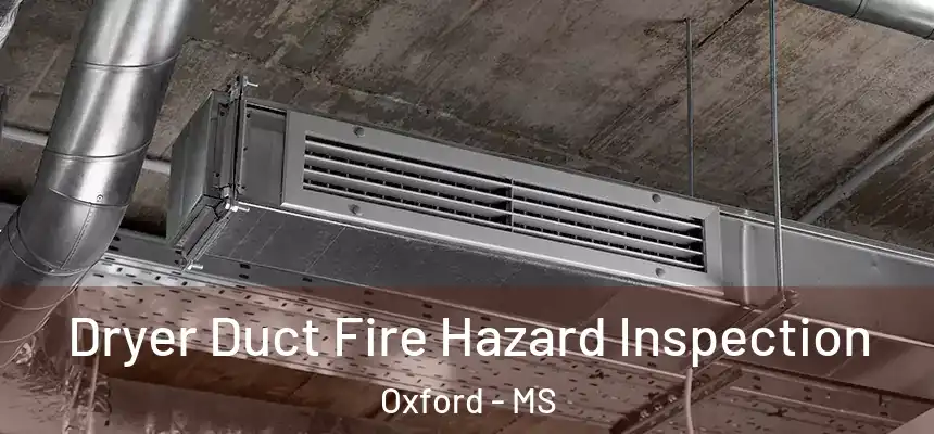  Dryer Duct Fire Hazard Inspection Oxford - MS