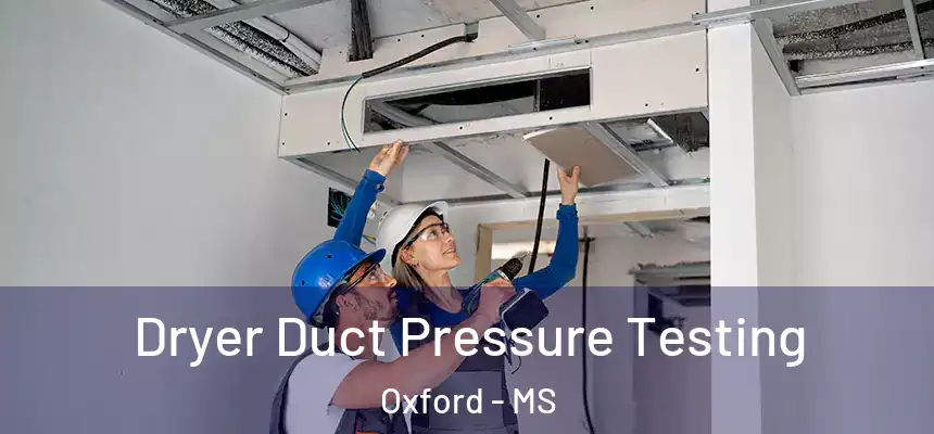  Dryer Duct Pressure Testing Oxford - MS
