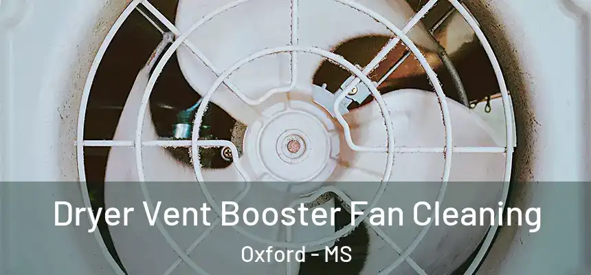  Dryer Vent Booster Fan Cleaning Oxford - MS