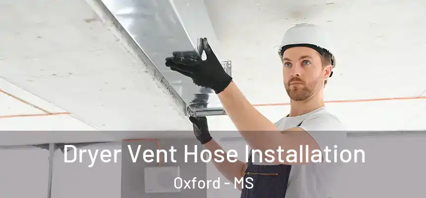  Dryer Vent Hose Installation Oxford - MS