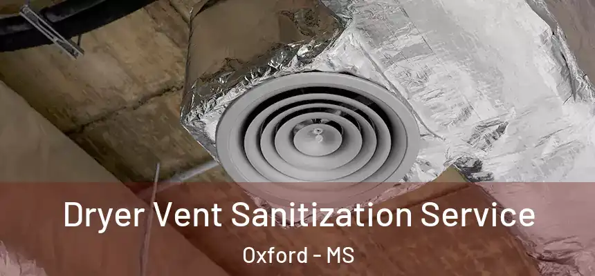  Dryer Vent Sanitization Service Oxford - MS