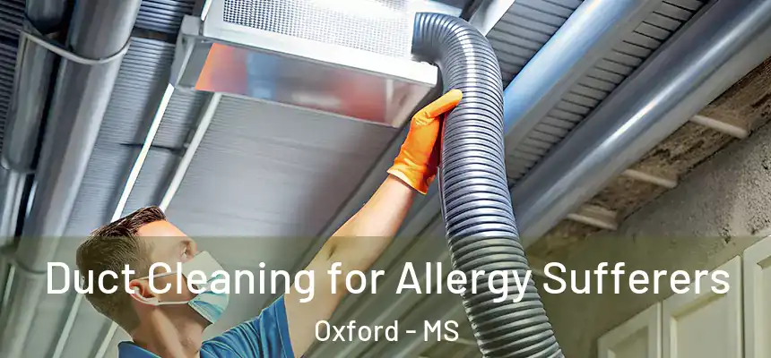  Duct Cleaning for Allergy Sufferers Oxford - MS