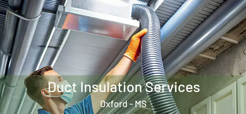  Duct Insulation Services Oxford - MS