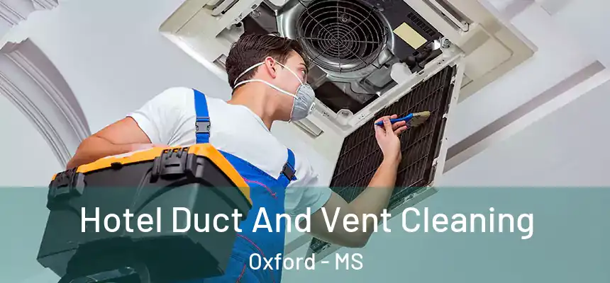  Hotel Duct And Vent Cleaning Oxford - MS