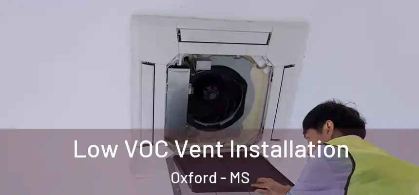  Low VOC Vent Installation Oxford - MS