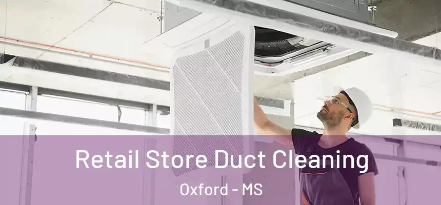  Retail Store Duct Cleaning Oxford - MS