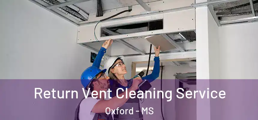  Return Vent Cleaning Service Oxford - MS