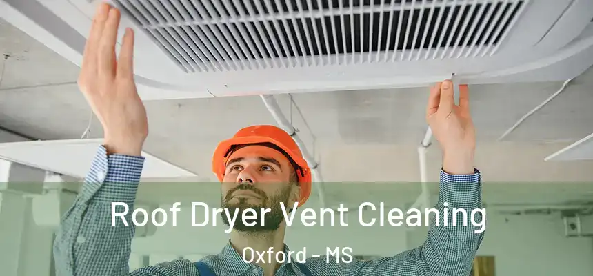  Roof Dryer Vent Cleaning Oxford - MS
