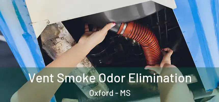  Vent Smoke Odor Elimination Oxford - MS