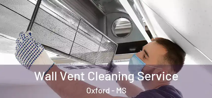  Wall Vent Cleaning Service Oxford - MS